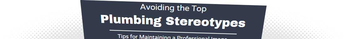 Avoiding the Top 7 Plumbing Stereotypes